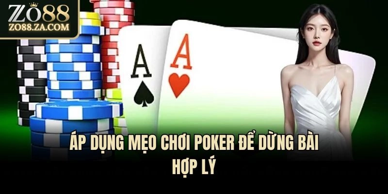 Áp dụng mẹo chơi Poker để dừng bài hợp lý