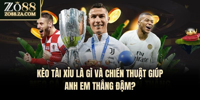 Kèo Tài Xỉu Là Gì Và Chiến Thuật Giúp Anh Em Thắng Đậm?