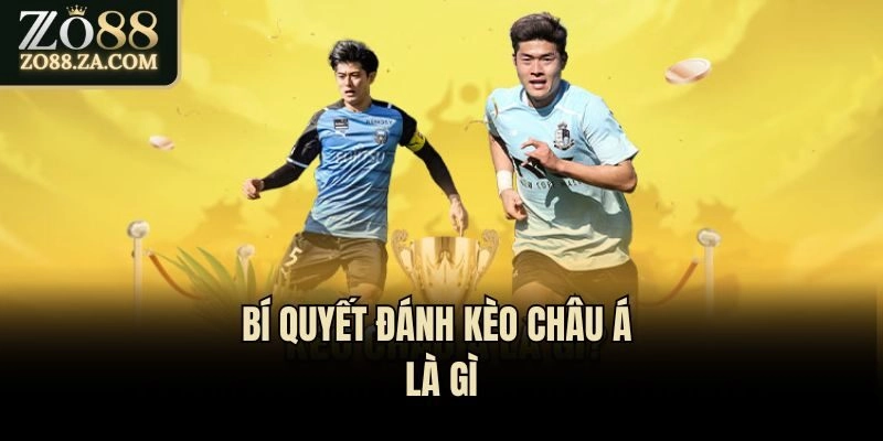 Bí quyết đánh kèo châu Á là gì