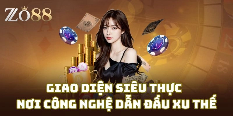 Giao diện Zo88 siêu thực nơi công nghệ dẫn đầu xu thế